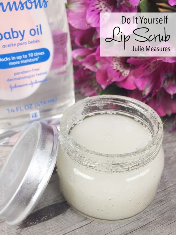 DIY Lip Scrub and Baby Oil Hacks Julie Measures